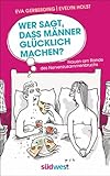Wer sagt, dass Männer glücklich machen?: Frauen am Rande des Nervenzusammenbruchs - Mit Illustrationen von Til Mette by 