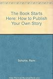 Image de The Book Starts Here: How to Publish Your Life Story