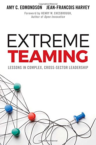 Extreme Teaming: Lessons in Complex, Cross-Sector Leadership Extreme Teaming: Lessons in Complex, Cross-Sector Leadership
