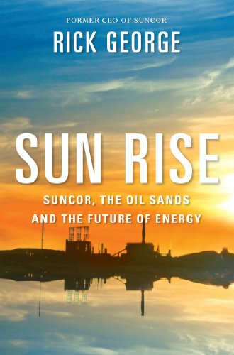 Download Sun Rise: Suncor, the Oil Sands and the Future of Energy Download Sun Rise: Suncor, the Oil Sands and the Future of Energy