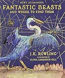 Fantastic Beasts and Where to Find Them: Illustrated Edition by J.K. Rowling, Olivia Lomenech Gill