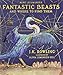 Fantastic Beasts and Where to Find Them: Illustrated Edition by J.K. Rowling, Olivia Lomenech Gill