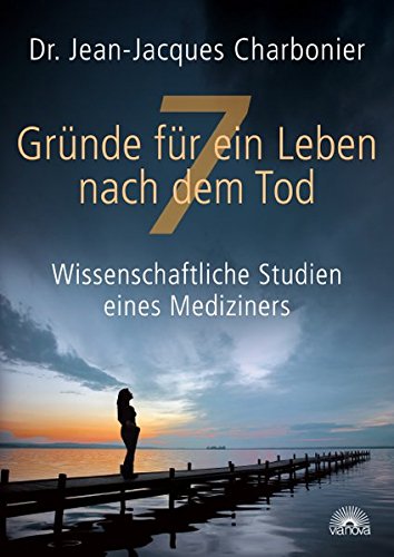 Download 7 Gründe für ein Leben nach dem Tod: Wissenschaftliche Studien eines Mediziners Download 7 Gründe für ein Leben nach dem Tod: Wissenschaftliche Studien eines Mediziners