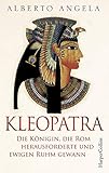 Kleopatra. Die Königin, die Rom herausforderte und ewigen Ruhm gewann by 