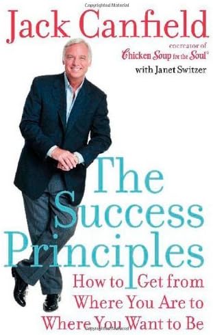 By Jack Canfield - The Success Principles: How to Get from Where You Are to Where You Want to Be (Canfield, Jack)
