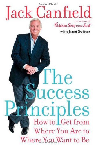 By Jack Canfield - The Success Principles: How to Get from Where You Are to Where You Want to Be (Canfield, Jack)
