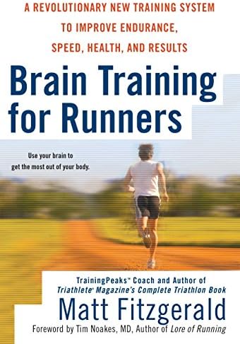 Brain Training for Runners: A Revolutionary New Training System to Improve Endurance, Speed, Health, and Results