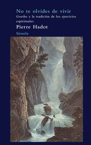 Download No te olvides de vivir: Goethe y la tradición de los ejercicios espirituales (El Árbol del Paraíso) Download No te olvides de vivir: Goethe y la tradición de los ejercicios espirituales (El Árbol del Paraíso)
