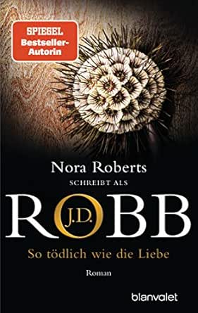 So Todlich Wie Die Liebe Roman Eve Dallas 39 Ebook Robb J D Hege Uta Amazon De Kindle Shop