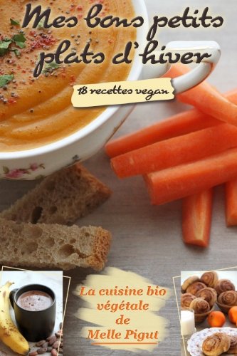 Download Mes Bons Petits Plats d'Hiver: 18 recettes vegan Download Mes Bons Petits Plats d'Hiver: 18 recettes vegan
