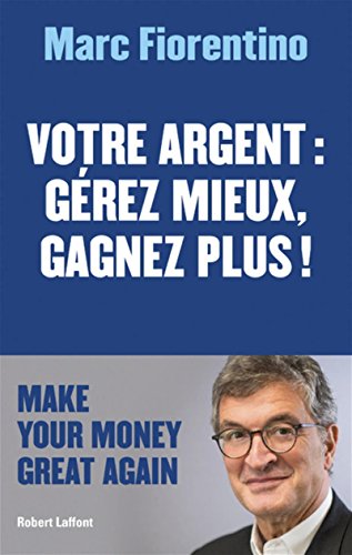 Votre argent,  gérez mieux,  gagnez plus !