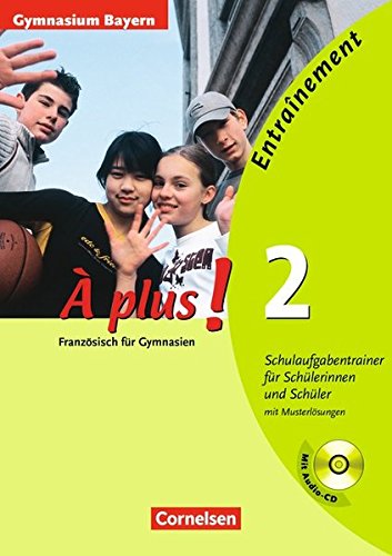 Download À plus! - Ausgabe 2004: À plus! 2 - Entraînement - Gymnasien Bayern - Schulaufgabentrainer für Schülerinnen und Schüler mit Musterlösungen und Audio CD