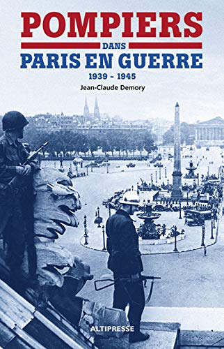 Télécharger Pompiers dans Paris en guerre (1939-1945) Francais PDF