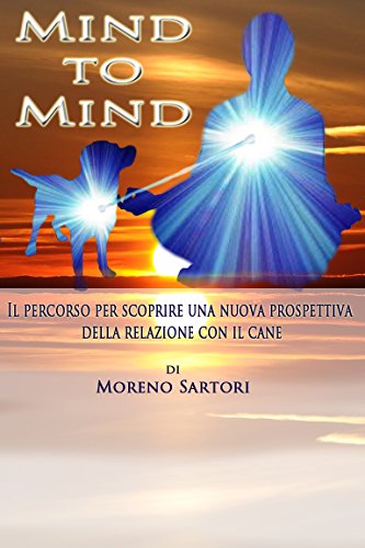 Download Mind to Mind: Il percorso per scoprire una nuova prospettiva della relazione con il cane Download Mind to Mind: Il percorso per scoprire una nuova prospettiva della relazione con il cane