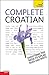 Complete Croatian Beginner to Intermediate Course: Learn to read, write, speak and understand a new language with Teach Yourself (Teach Yourself Complete) - David Norris, Vladislava Ribnikar