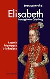 Elisabeth Herzogin von Calenberg: Regentin Reformatorin Schriftstellerin by Ernst A Nebig