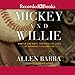 Mickey and Willie: Mantle and Mays, The Parallel Lives of Baseball's Golden Age by 