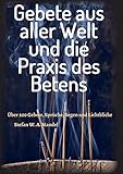 Gebete aus aller Welt und die Praxis des Betens: Über 200 Gebete, Sprüche, Segen und Lichtblicke by 