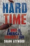 Hard Time: A Brit in America's Toughest Jail by