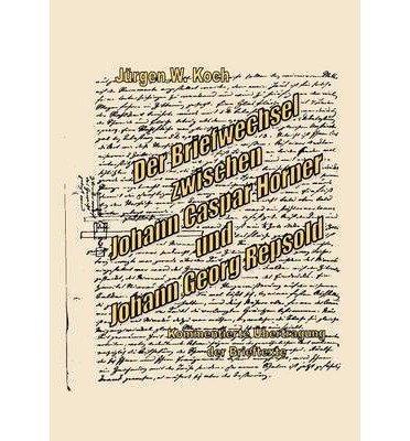 [ DER BRIEFWECHSEL ZWISCHEN J. C. HORNER UND J. G. R (GERMAN) ] BY Koch, J Rgen W ( Author ) [ 1999 ] Paperback