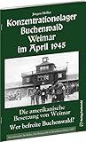Konzentrationslager Buchenwald Weimar im April 1945.: DIE AMERIKANISCHE BESETZUNG VON WEIMAR. Wer befreite Buchenwald? by 