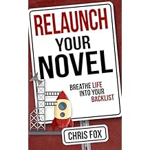 Relaunch Your Novel: Breathe Life Into Your Backlist (Write Faster, Write Smarter Book 6) (English Edition)