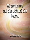 Wir sehen uns auf der Lichtbrücke Mama by Angela Moonlight, Bettina Peters