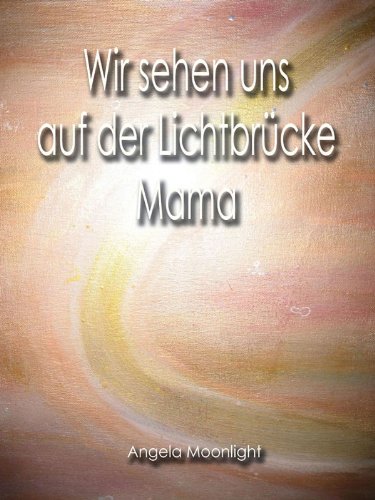 Wir sehen uns auf der Lichtbrücke Mama
