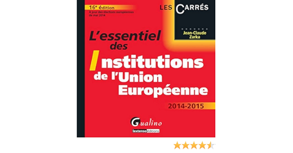 Amazon Fr L Essentiel Des Institutions De L Union Europeenne 16eme Ed Zarka Jean Claude Livres