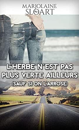 L Herbe N Est Pas Plus Verte Ailleurs Sauf Si On L Arrose Ebook Sloart Marjolaine Amazon Fr