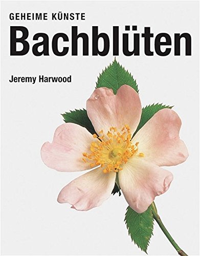 Bachblüten: Geheime Künste