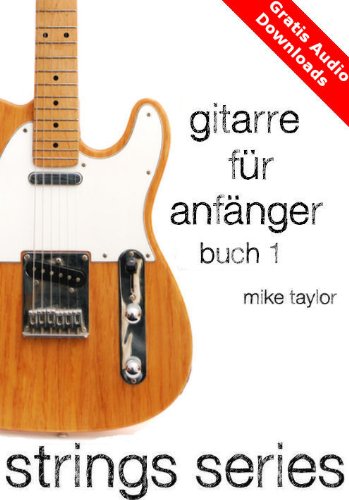 Gitarre für Anfänger Buch 1 (Gitarre für Anfänger von Strings Series)