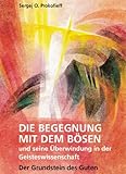 Die Begegnung mit dem Bösen und seine Überwindung in der Geisteswissenschaft: Der Grundstein des Guten by 