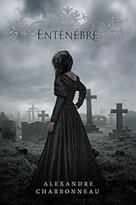Enténébré - Alexandre Charbonneau - Babelio