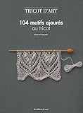 Tricot d'art : 104 motifs ajourés au tricot