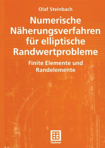 Numerische Näherungsverfahren für elliptische Randwertprobleme: Finite Elemente und Randelemente (Advances in Numerical Mathematics) (German Edition)