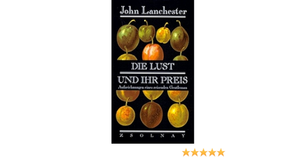 Die Lust Und Ihr Preis Aufzeichnungen Eines Reisenden Gentleman Amazon De Lanchester John Walz Melanie Bucher