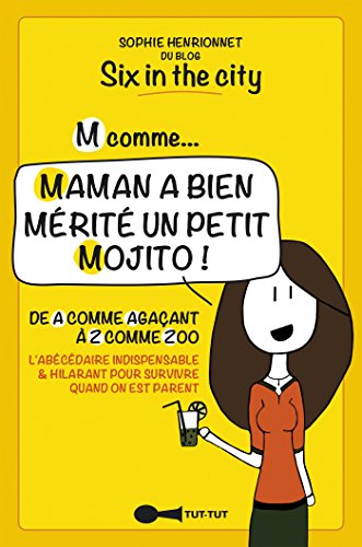 Download M comme... Maman a bien mérité un petit mojito !: De A comme Agaçant à Z comme Zoo, l'abécédaire indispensable et hilarant pour survivre quand on est parent Download M comme... Maman a bien mérité un petit mojito !: De A comme Agaçant à Z comme Zoo, l'abécédaire indispensable et hilarant pour survivre quand on est parent