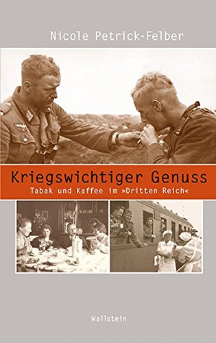 Kriegswichtiger Genuss: Tabak und Kaffee im 'Dritten Reich' (Beiträge zur Geschichte des 20. Jahrhunderts)