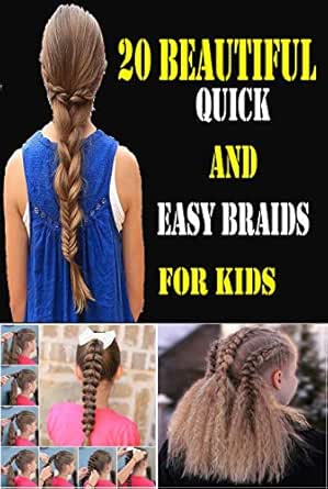 20 Beautiful Quick And Easy Braids For Kids Ebook Julia Jones