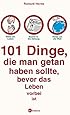 101 Dinge, die man getan haben sollte, bevor das Leben vorbei ist