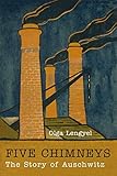 Five Chimneys: The Story of Auschwitz by Olga Lengyel