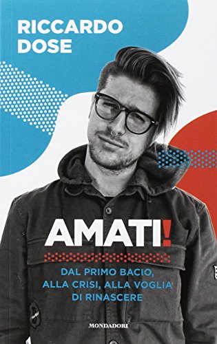 Amati! Dal primo bacio, alla crisi, alla voglia di rinascere Amati! Dal primo bacio, alla crisi, alla voglia di rinascere