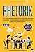 Rhetorik: Die besten Tipps & Tricks für eine bessere Rhetorik, Kommunikation, Körpersprache und Schlagfertigkeit - BONUS: ... Selbstbewusstsein & Ausstrahlung (auch für Anfänger geeignet) by Persönlichkeitsentwickler