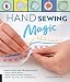 Produktbild Hand Sewing Magic: Essential Know-How for Hand Stitching--*10 Easy, Creative Projects *Master Tension and Other Techniques * With Pro Tips, Tricks, and Troubleshooting