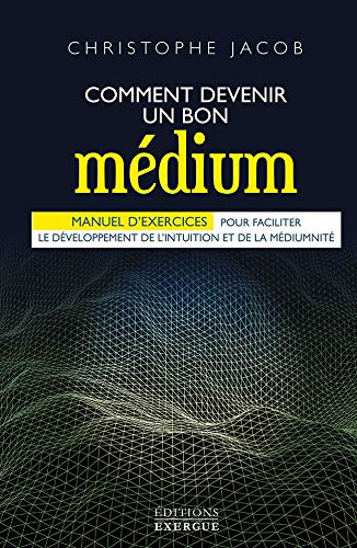 Recherche et téléchargement gratuits de livres MOBI Comment devenir un bon médium : Manuel d'exercices pour faciliter le développement de l'intuition et de la médiumnité EPUB 