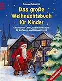Das grosse Weihnachtsbuch für Kinder: Geschichten, Lieder, Spiele und Rezepte für die Winter- und Weihnachtszeit by