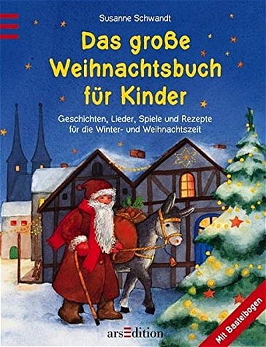 Das grosse Weihnachtsbuch für Kinder: Geschichten, Lieder, Spiele und Rezepte für die Winter- und Weihnachtszeit