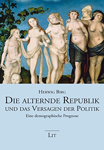 Download Die alternde Republik und das Versagen der Politik: Eine demografische Prognose Download Die alternde Republik und das Versagen der Politik: Eine demografische Prognose