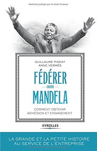 Download Fédérer comme Mandela: Comment obtenir adhésion et engagement. Download Fédérer comme Mandela: Comment obtenir adhésion et engagement.
